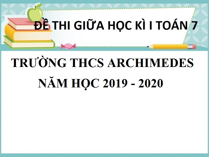 ĐỀ KIỂM TRA THÁNG 9 TRƯỜNG THCS ARCHIMEDES NĂM HỌC 2019 - 2020 ĐỀ SỐ 1